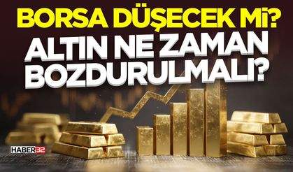 Borsa Düşecek mi? Altın Ne Zaman Bozdurulmalı?