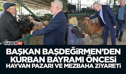 Başkan Başdeğirmen’den Kurban Bayramı öncesi hayvan pazarı ve mezbaha ziyareti