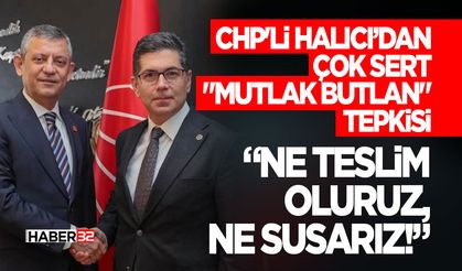 CHP'li Halıcı’dan Çok Sert "Mutlak Butlan" Tepkisi