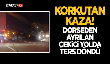 Dorseden Ayrılan Çekici Yolda Ters Döndü
