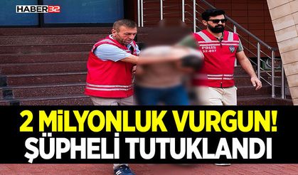 2 Milyonluk Vurgun!  Şüpheli Tutuklandı