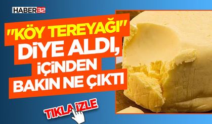 "Köy Tereyağı" Diye Aldı, İçinden Bakın Ne Çıktı