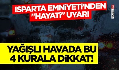 Isparta Emniyeti’nden "Hayati" Uyarı
