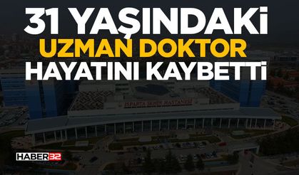 31 Yaşındaki Uzman Doktor Hayatını Kaybetti