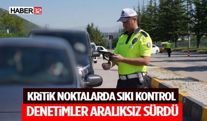 Kritik Noktalarda Sıkı Kontrol Denetimler Aralıksız Sürdü