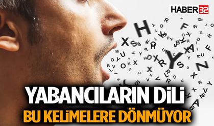 Yabancıların Dili Bu Kelimelere Dönmüyor