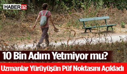 10 Bin Adım Yetmiyor mu? Uzmanlar Yürüyüşün Püf Noktasını Açıkladı