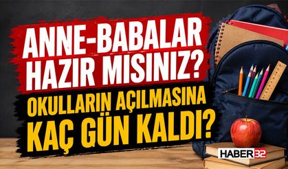 Anne-Babalar Hazır mısınız? Okulların Açılmasına Kaç Gün Kaldı?
