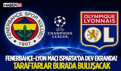 Fenerbahçe-Lyon Maçı Isparta’da Dev Ekranda! Taraftarlar Burada Buluşacak
