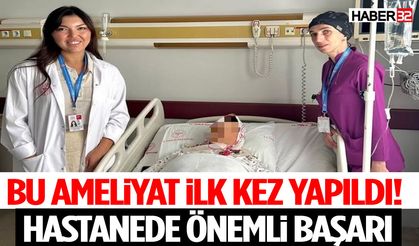 Bu Ameliyat İlk Kez Yapıldı! Hastanede Önemli Başarı