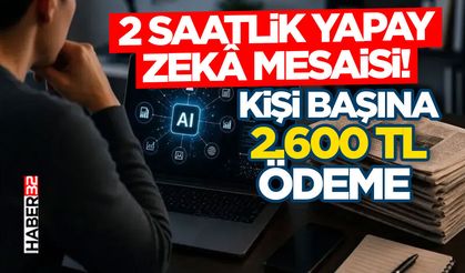2 Saatlik Yapay Zekâ Mesaisi! Kişi Başına 2.600 TL Ödeme