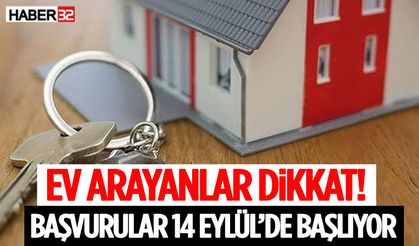 Ev Arayanlar Dikkat! Başvurular 14 Eylül’de Başlıyor