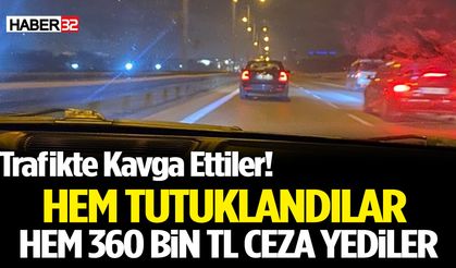 Trafikte Kavga Ettiler! Hem Tutuklandılar Hem 360 Bin TL Ceza Yediler