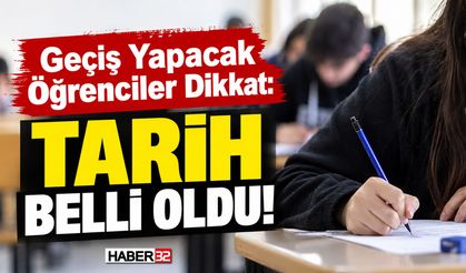Geçiş Yapacak Öğrenciler Dikkat: Tarih Belli Oldu!