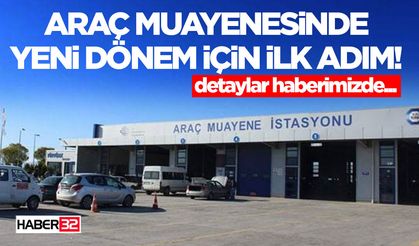 Araç Muayenesinde Yeni Dönem İçin İlk Adım!