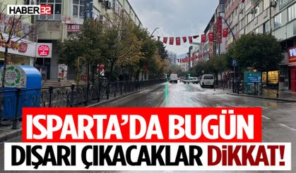 Isparta’da Dışarı Çıkacaklar Dikkat!