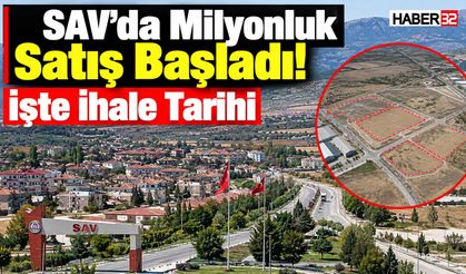 Sav’da Milyonluk Satış Başladı! İşte İhale Tarihi