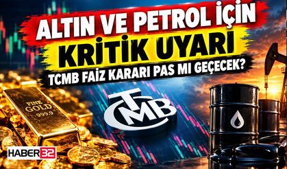 Altın ve Petrol İçin Kritik Uyarı