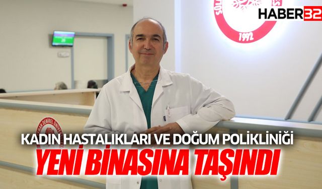 Kadın Hastalıkları ve Doğum Polikliniği Yeni Binasına Taşındı