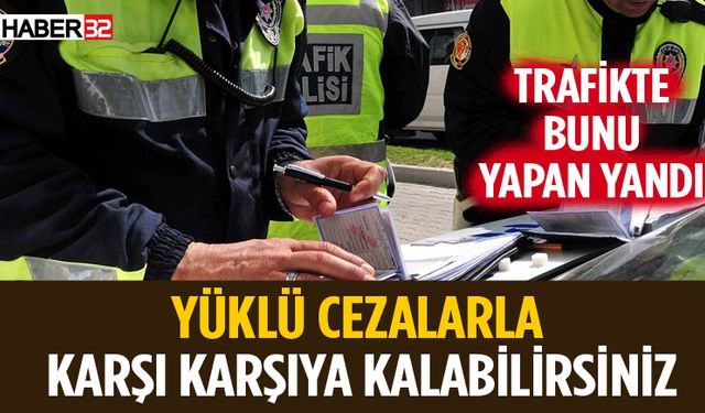 Bir Ay Sonra Trafikte Yüklü Cezalar Geliyor