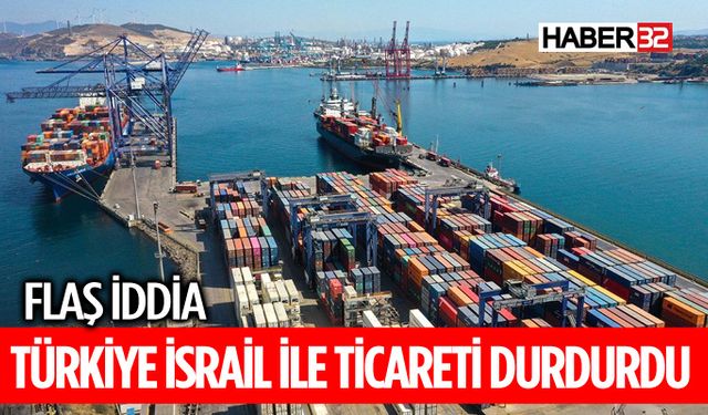 Türkiye, İsrail ile tüm ticaretini durdurdu iddiası gündemi sarsıyor