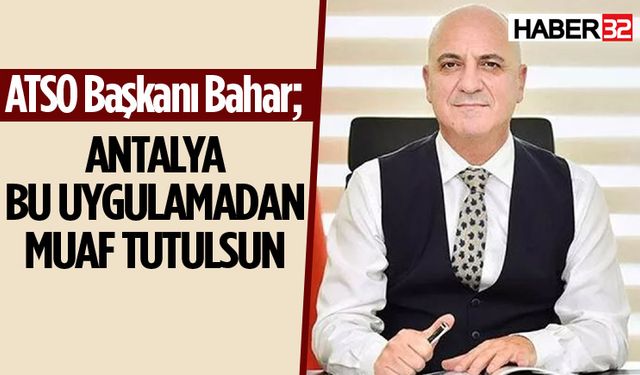 ATSO: Antalya bu uygulamadan muaf tutulsun