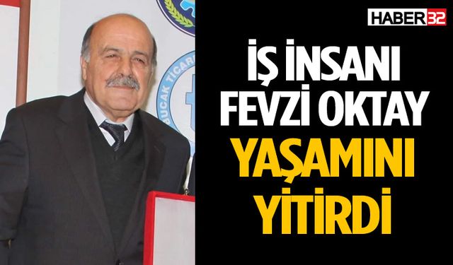 İş dünyasının acı kaybı: Fevzi Oktay vefat etti