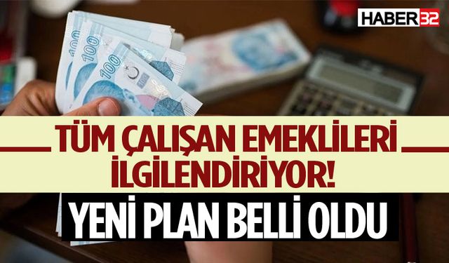 Çalışan emeklileri ilgilendiren yeni plan belli oldu