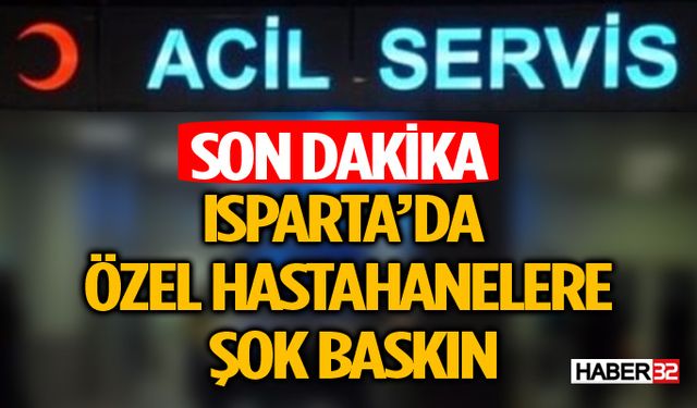 Isparta'da 3 Özel Hastahaneye Gece Vakti Denetim