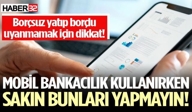 Mobil bankacılık kullanırken sakın bunları yapmayın!