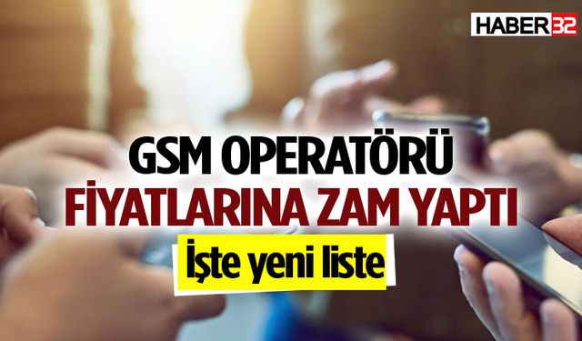 GSM operatörü fiyatlarına zam yaptı: İşte yeni liste