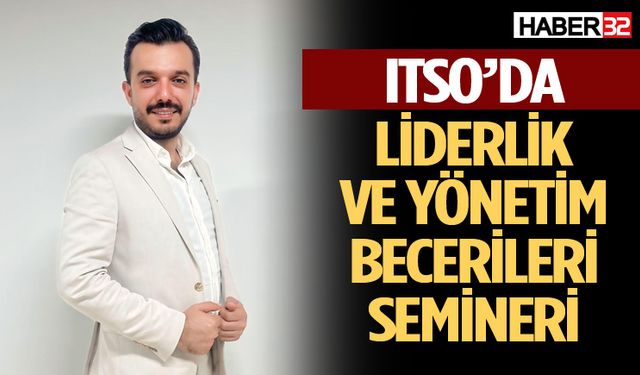 ITSO’da Liderlik Ve Yönetim Becerileri Semineri