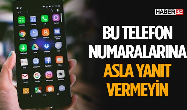 Bu Numaralar Sizi Ararsa Sakın Açmayın