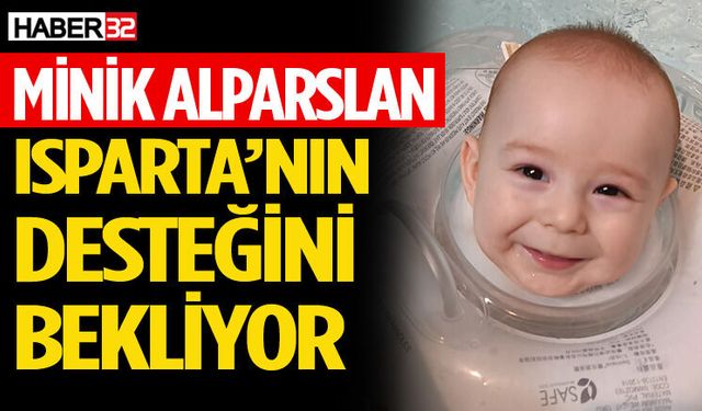 Minik Alparslan Isparta’nın desteğini bekliyor