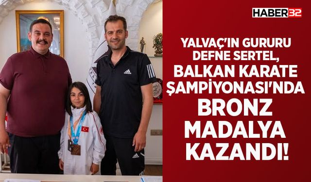 Yalvaç'ın Gururu Defne Sertel, Bronz Madalya Kazandı!
