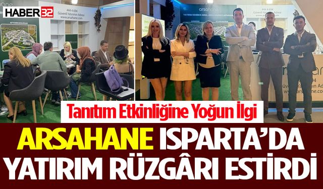 Arsahane Isparta’da Yatırım Rüzgârı Estirdi