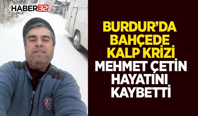 Burdur’da Bahçede Kalp Krizi: