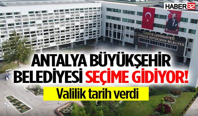 Antalya Büyükşehir Belediyesi seçime gidiyor!