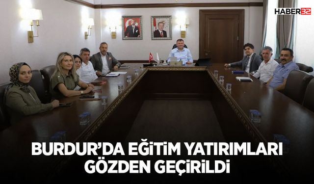 Burdur’da Eğitim Yatırımları Gözden Geçirildi