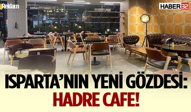 Isparta’da Yeni Lezzet Durağı: Hadre Cafe!