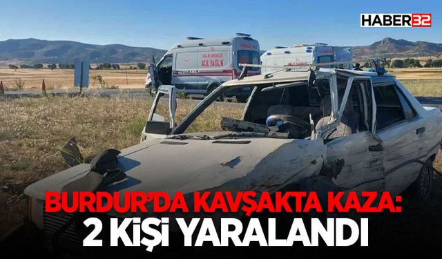 Burdur’da Kavşakta Kaza: 2 Kişi Yaralandı