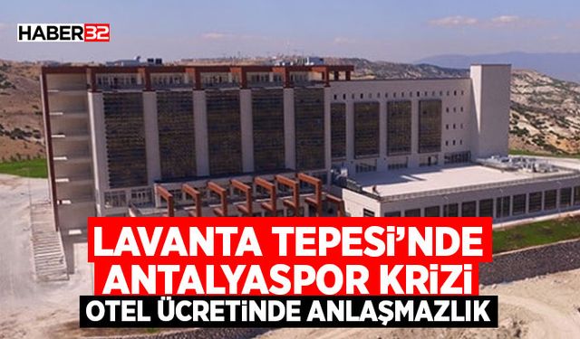 Lavanta Tepesi’nde Antalyaspor Krizi: Otel Ücretinde Anlaşmazlık