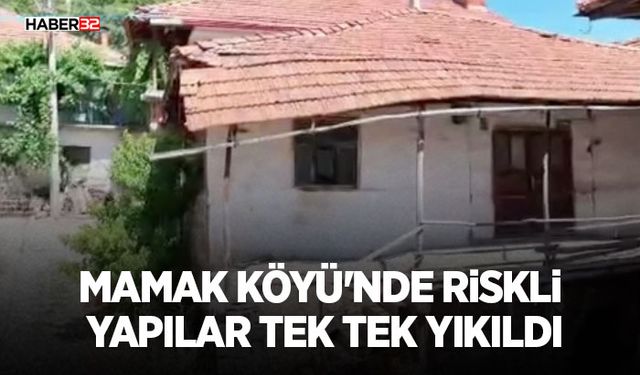 Mamak Köyü'nde Riskli Yapılar Tek Tek Yıkıldı