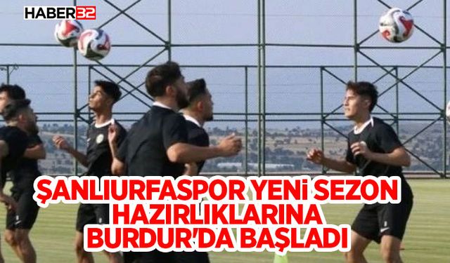 Şanlıurfaspor Yeni Sezon Hazırlıklarına Burdur'da Başladı