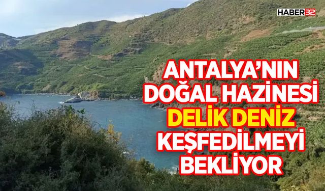 Antalya’nın Doğal Hazinesi Delik Deniz Keşfedilmeyi Bekliyor