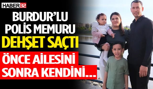 Korkunç aile faciası: Burdurlu polis herkesi şok etti