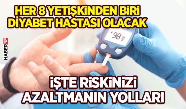 Her 8 Yetişkinden Biri Diyabet Hastası Olacak