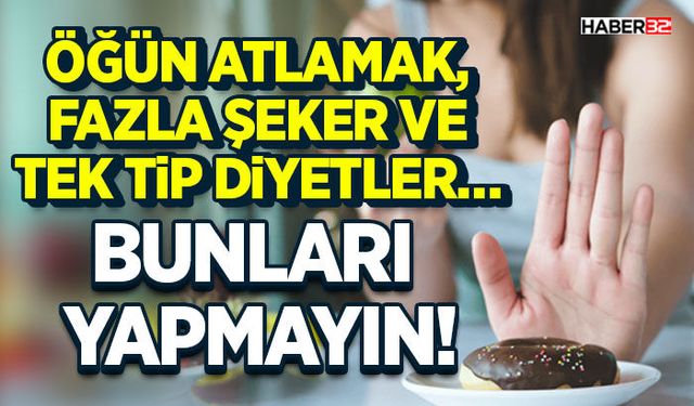Öğün Atlamak, Fazla Şeker ve Tek Tip Diyetler