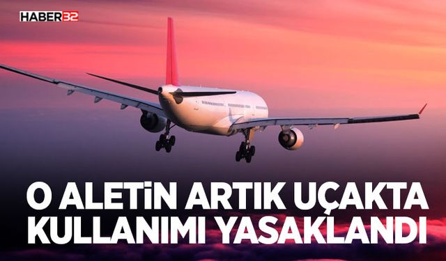 O Aletin Artık Uçakta Kullanımı Yasaklandı!