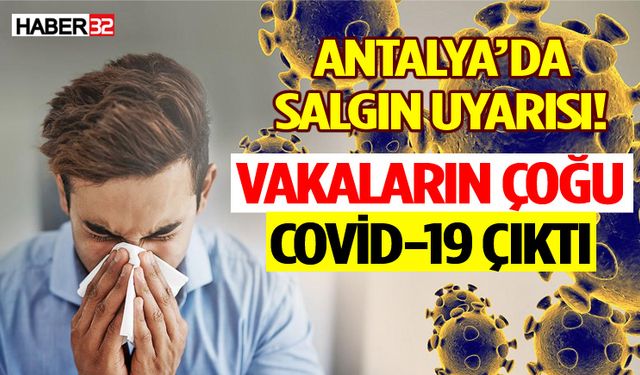 Antalya’da salgın uyarısı! Vakaların çoğu COVİD-19 çıktı